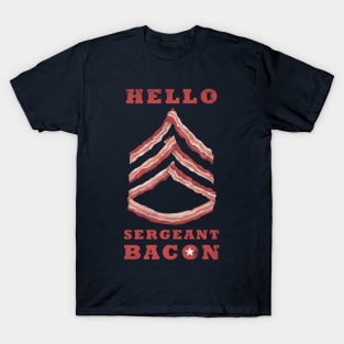 Hello Sergeant Bacon T-Shirt